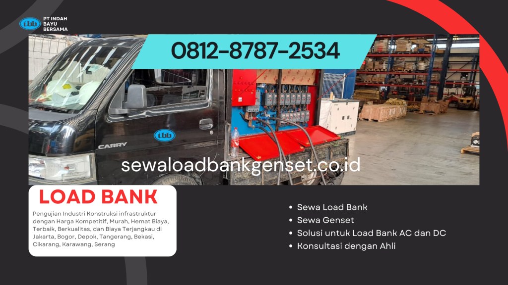 0812-8787-2534 Sewa dan Rental Load Bank Genset untuk Pengujian Industri Konstruksi dan Infrastruktur dengan Harga Kompetitif, Murah, Hemat Biaya, Terbaik, Berkualitas, dan Terjangkau di Jakarta, Bogor, Depok, Tangerang, Bekasi, Cikarang, Karawang, Serang dari PT. Indah Bayu Bersama